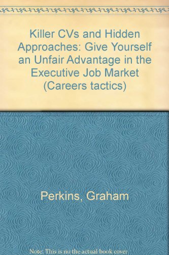 9780273617785: Killer CVs and Hidden Approaches: Give Yourself an Unfair Advantage in the Executive Job Market (Careers tactics)