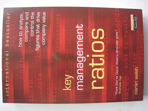 9780273621973: Key Management Ratios: How to Analyse, Compare and Control the Figures That Drive Company Value ("Financial Times" Management Masterclass S.)