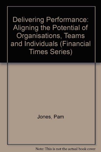 Delivering Exceptional Performance: Aligning the Potential of Organizations, Teams and Individuals (9780273624981) by Jones, Pam; Palmer, Joy; Osterweil, Carole; Whitehead, Diana