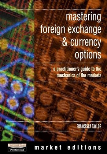 Beispielbild fr Mastering Foreign Exchange and Currency Options: A Practitioner's Guide to the Mechanics of the Markets zum Verkauf von ThriftBooks-Dallas
