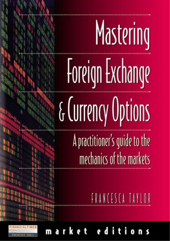 9780273625377: Mastering Forex and Currency Options: A Practioner's Guide to the Mechanics of the Markets (Financial Times Series)