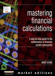 Stock image for Mastering Financial Calculations: A Step-by-Step Guide to the Mathematics of Financial Market Instruments (Financial Times Series) for sale by Your Online Bookstore