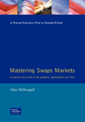 Beispielbild fr Mastering SWAPS Markets : A Step-By-Step Guide to Products, Applications and Risks zum Verkauf von Better World Books