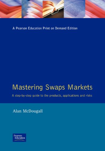 Imagen de archivo de Mastering SWAPS Markets : A Step-By-Step Guide to Products, Applications and Risks a la venta por Better World Books