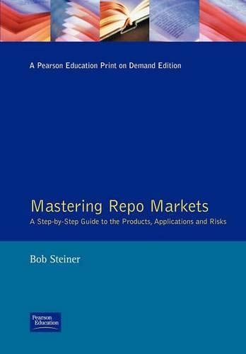 Imagen de archivo de Mastering Repo Markets: a Step-By-Step Guide to the Products, Applications and Risks a la venta por Lost Books