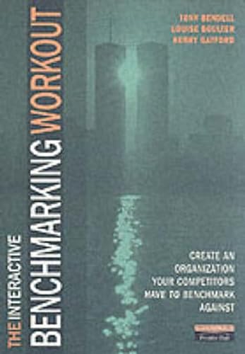 The Benchmarking Workout: A Toolkit to Help You Construct a World Class Organization (9780273626350) by Bendell, Tony; Boulter, Louise; Gatford, Kerry
