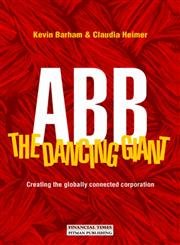 9780273628613: Abb: The Dancing Giant : Creating the Globally Connected Corporation: This giant has learned to dance