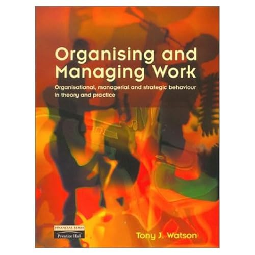 Imagen de archivo de Organising and Managing Work: Organisational, Managerial and Strategic Behaviour in Theory and Practice a la venta por Anybook.com