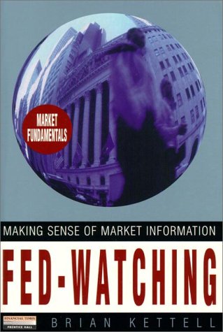 Fed Watching: Making Sense of Information in Financial Markets (Financial Times Series)