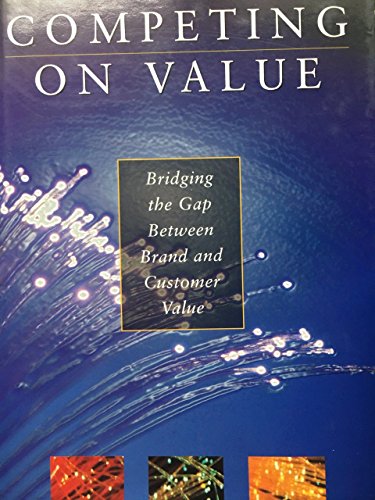 Stock image for Competing on Value: Bridging the gap between brand and customer value for sale by Discover Books