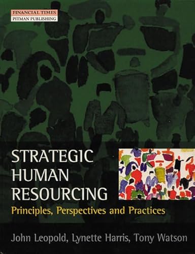 Strategic Human Resourcing - Prof John Leopold, Prof Lynette Harris, Tony Watson