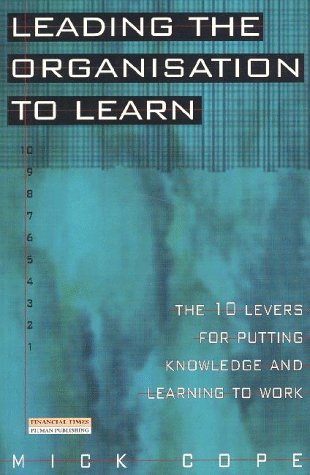 Imagen de archivo de Leading the Organisation to Learn : The 10 Levers for Putting Knowledge and Learning to Work a la venta por The Book Exchange