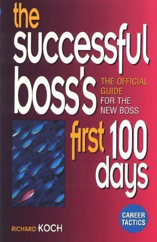 The Successful Boss's First 100 Days - The Official Guide for the New Boss (Career Tactics) (9780273635451) by Koch, Richard