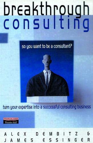 Beispielbild für Breakthrough Consulting: So You Want to Be a Consultant? Turn Your Expertise into a Successful Consulting Business zum Verkauf von OwlsBooks