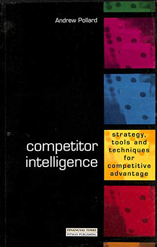 Imagen de archivo de Competitor Intelligence: Strategy, Tools and Techniques for Competitive Advantage a la venta por Wonder Book