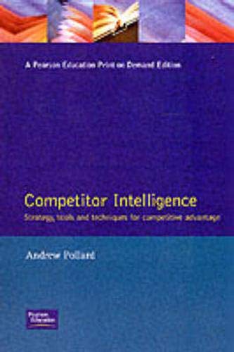 9780273637097: Competitor Intelligence Strategy, Tools and techniques for competitive advantage: The strategies, tactics & tools for gathering businessintelligence