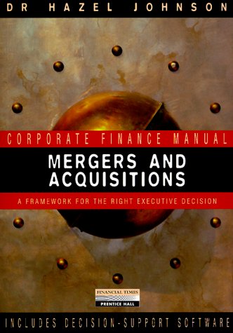 9780273638810: Mergers & Acquisitions: A Framework for the Right Executive Decision (Corporate Finance Manual)