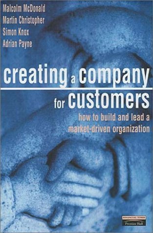 Stock image for Creating a Company for Customers : How to Build and Lead a Market Driven Organization for sale by Better World Books: West