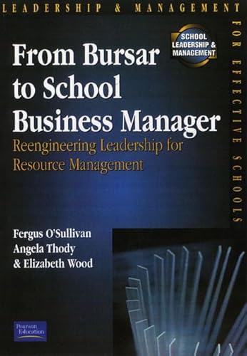 From Bursar to School Business Manager: Reengineering Leadership for Resource Management (9780273643258) by O'Sullivan, Fergus