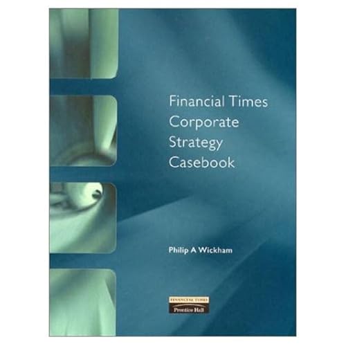 Financial Times Corporate Strategy Casebook (9780273643425) by Wickham, Philip A.