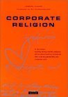 Stock image for Corporate Religion: Building a Strong Company Through Personality and Corporate Soul for sale by SecondSale