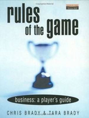 Rules of the Game: Business: A Player's Guide (9780273644644) by Brady, Chris; Brady, Tara