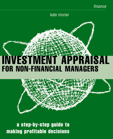 9780273644927: Investment Appraisal for Non-Financial Managers: A Step-by-Step Guide to Making Profitable Decisions (Smarter Solutions: the Finance Pack)