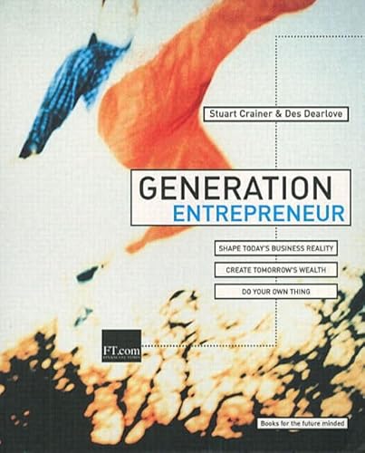 Beispielbild fr Generation Entrepreneur : Shape Today's Business Reality, Create Tomorrow's Wealth, do Your Own Thing zum Verkauf von Better World Books