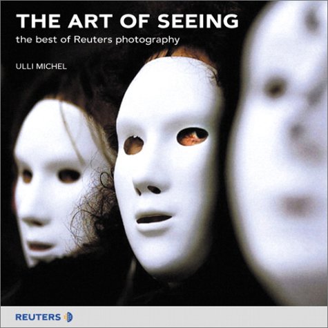 9780273650119: The Art of Seeing: the best of Reuters photography: Reuters Photojournalism 1990-2000