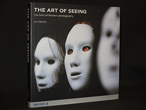 

The Art of Seeing : The Best of Reuters Photography (Signed By Author) [signed] [first edition]