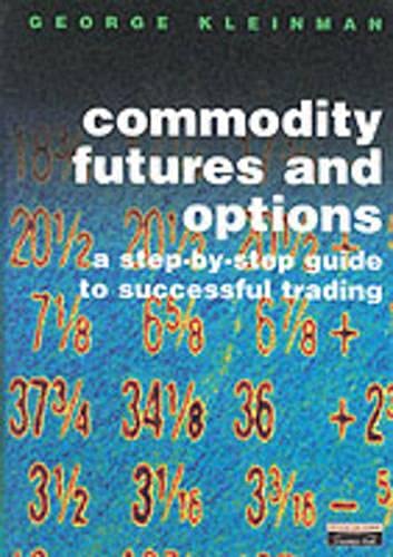 Beispielbild fr commodity futures and options: a step-by-step guide to successful trading zum Verkauf von Once Upon A Time Books