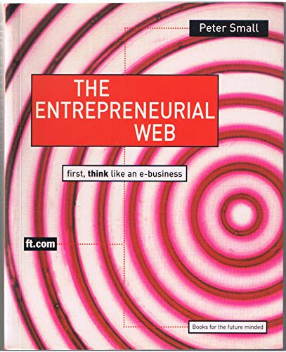 Stock image for The Entrepreneurial Web : First, Think Like An e-Business for sale by Better World Books