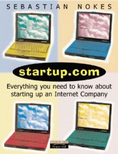Startup.Com: Everything You Need to Know About Starting Up an Internet Company (9780273650911) by Nokes, Sebastian