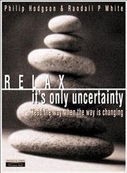 Imagen de archivo de Relax, It's Only Uncertainty: Lead the Way When the Way is Changing a la venta por SecondSale