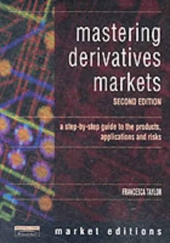 9780273652434: Mastering Derivatives Markets: A Step-by-Step Guide to the Products, Applications and Risks