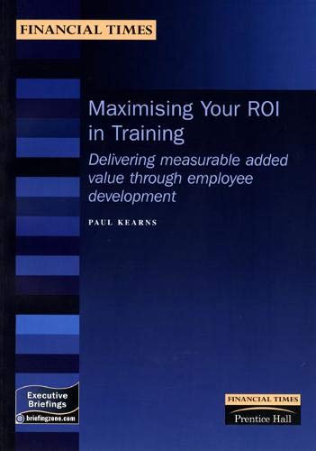 Beispielbild fr Maximising Your ROI in Training: Delivering Measurable Added Value Through Employee Development zum Verkauf von The Book Exchange