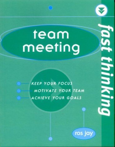 Imagen de archivo de Team Meeting: Keep Your Focus, Motivate Your Team, Achieve Your Goals (Fast Thinking) a la venta por MusicMagpie