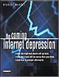 Beispielbild fr The Coming Internet Depression: Why the High-Tech Boom Will Go Bust, Why the Crash Will Be Worse Than You Think, and How to Prosper Afterward zum Verkauf von Reuseabook