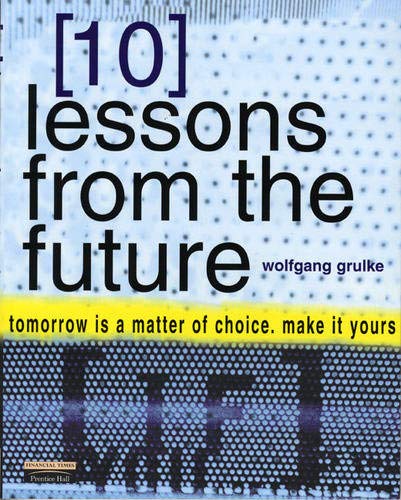 Imagen de archivo de 10 Lessons From The Future: your tomorrow is a matter of choice. make it yours a la venta por AwesomeBooks