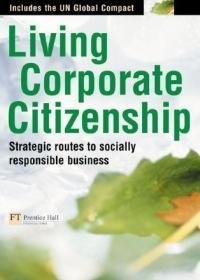 Stock image for Living Corporate Citizenship : Strategic Routes to Socially Responsibile Business for sale by Better World Books