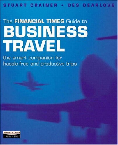9780273654391: Financial Times Guide to Business Travel: The Smart Companion for Hassle-Free and Productive Tips