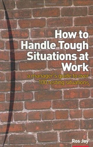 Stock image for How to Handle Tough Situations at Work, a Manager's Guide to over 100 Testing Situations for sale by Better World Books Ltd