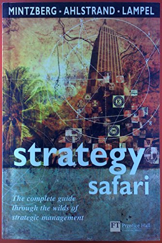 Stock image for Strategy Safari: The complete guide through the wilds of strategic management: A Guided Tour Through the Wilds of Strategic Management (Financial Times Series) for sale by AwesomeBooks