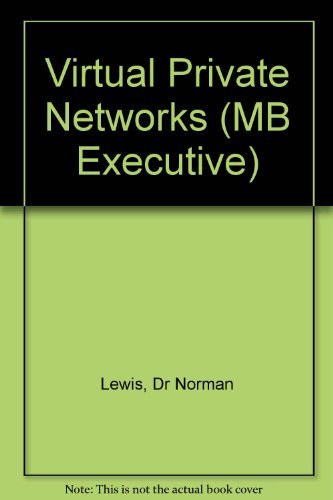 Achieving Competitive Advantage Using Virtual Private Networks (Financial Times Management Briefings) (9780273656548) by Lewis, Norman; Robb, Ben