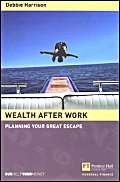 9780273656814: Wealth After Work: Planning Your Great Escape
