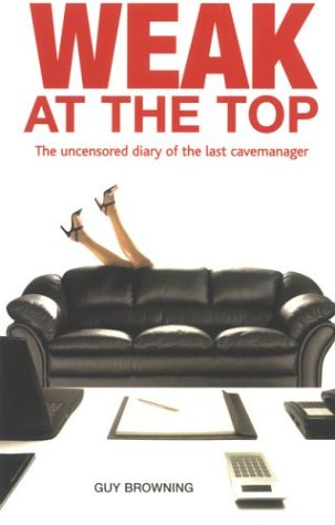 9780273656821: Weak at the Top: The Uncensored Diary of The Last Cavemanager