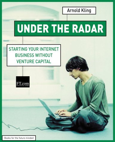 Imagen de archivo de Under the Radar: starting your internet business without venture capital (Financial Times Series) a la venta por Reuseabook