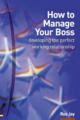 Imagen de archivo de How to Manage Your Boss: Developing the Perfect Working Relationship a la venta por WorldofBooks