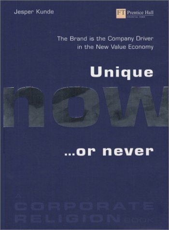 Stock image for Unique, Now or Never: The Brand is the Company Driver in the New Value Economy for sale by WorldofBooks