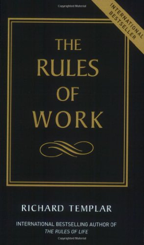 Beispielbild fr The Rules of Work: How to Be Highly Successful and Still Be Able to Live with Yourself (Rules Series) zum Verkauf von medimops